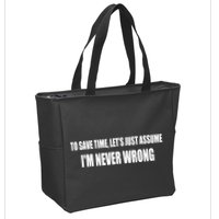 To Save Time Let's Assume I'm Never Wrong I Am Right Zip Tote Bag