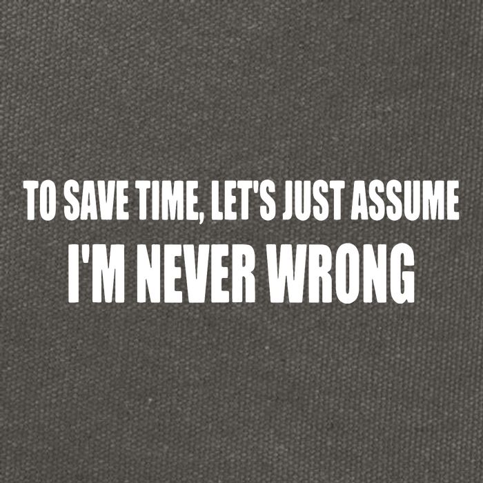 To Save Time Let's Assume I'm Never Wrong I Am Right Cotton Canvas Backpack