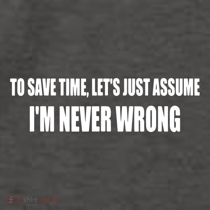 To Save Time Let's Assume I'm Never Wrong I Am Right Vector Backpack