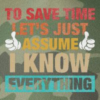 To Save Time LetS Just Assume I Know Everything Legacy Tie Dye Trucker Hat