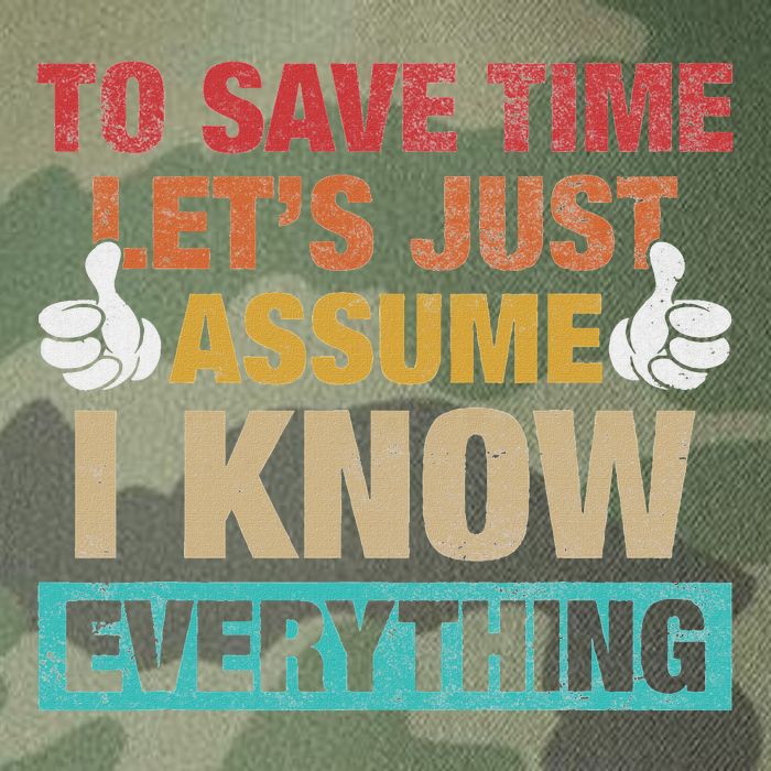 To Save Time LetS Just Assume I Know Everything Legacy Tie Dye Trucker Hat