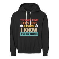 To Save Time LetS Just Assume I Know Everything Garment-Dyed Fleece Hoodie