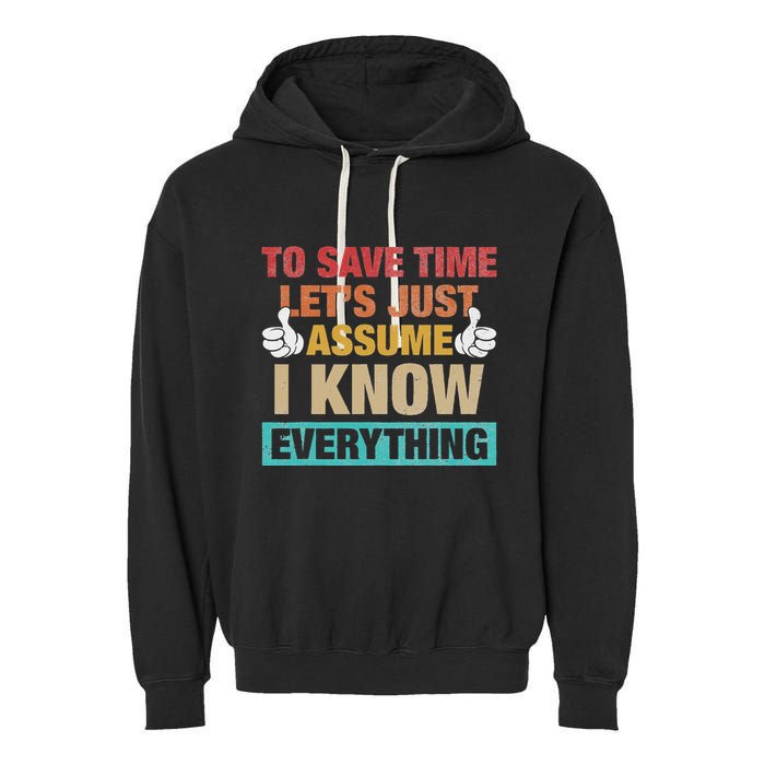 To Save Time LetS Just Assume I Know Everything Garment-Dyed Fleece Hoodie