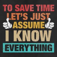 To Save Time LetS Just Assume I Know Everything Garment-Dyed Fleece Hoodie