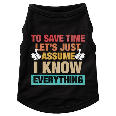 To Save Time LetS Just Assume I Know Everything Doggie Tank