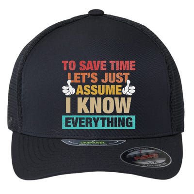 To Save Time LetS Just Assume I Know Everything Flexfit Unipanel Trucker Cap