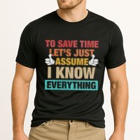 To Save Time LetS Just Assume I Know Everything Performance Shirt