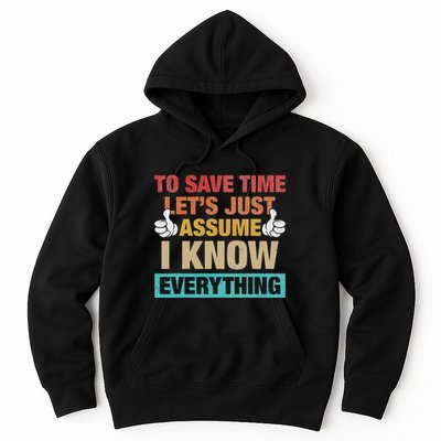 To Save Time LetS Just Assume I Know Everything Hoodie