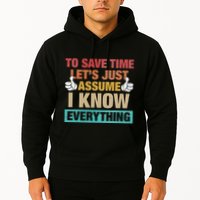 To Save Time LetS Just Assume I Know Everything Hoodie