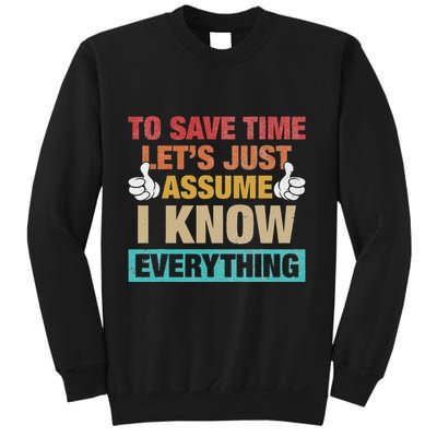 To Save Time LetS Just Assume I Know Everything Sweatshirt