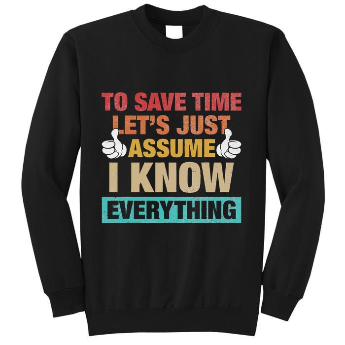 To Save Time LetS Just Assume I Know Everything Sweatshirt