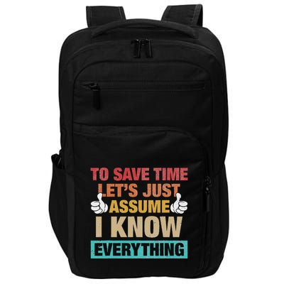To Save Time LetS Just Assume I Know Everything Impact Tech Backpack