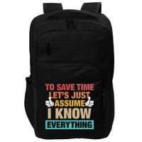 To Save Time LetS Just Assume I Know Everything Impact Tech Backpack