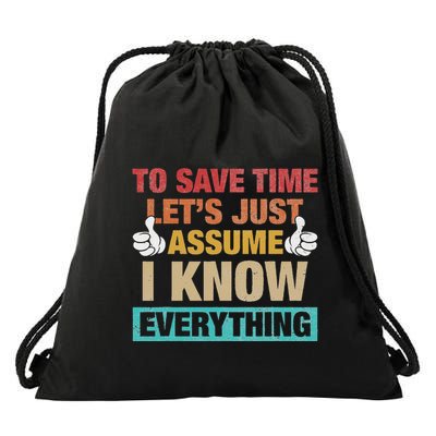 To Save Time LetS Just Assume I Know Everything Drawstring Bag