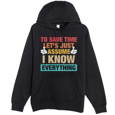 To Save Time LetS Just Assume I Know Everything Premium Pullover Hoodie