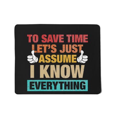 To Save Time LetS Just Assume I Know Everything Mousepad