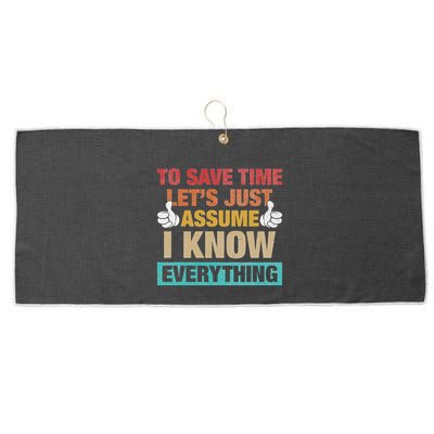 To Save Time LetS Just Assume I Know Everything Large Microfiber Waffle Golf Towel