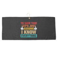 To Save Time LetS Just Assume I Know Everything Large Microfiber Waffle Golf Towel