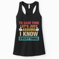 To Save Time LetS Just Assume I Know Everything Womens Tank Top