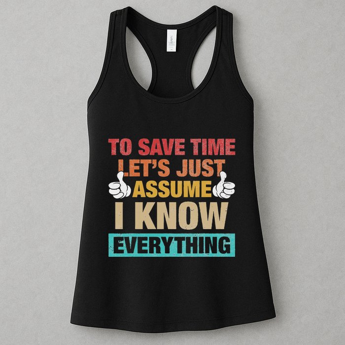 To Save Time LetS Just Assume I Know Everything Womens Tank Top