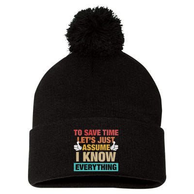 To Save Time LetS Just Assume I Know Everything Pom Pom 12in Knit Beanie