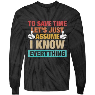 To Save Time LetS Just Assume I Know Everything Tie-Dye Long Sleeve Shirt