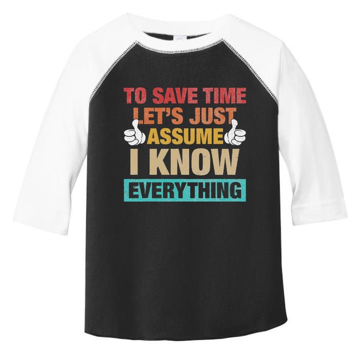 To Save Time LetS Just Assume I Know Everything Toddler Fine Jersey T-Shirt