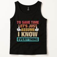 To Save Time LetS Just Assume I Know Everything Tank Top