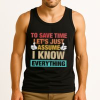 To Save Time LetS Just Assume I Know Everything Tank Top
