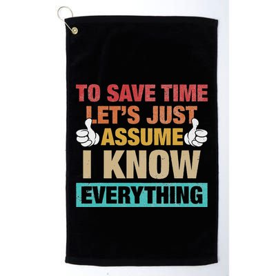 To Save Time LetS Just Assume I Know Everything Golf Towel