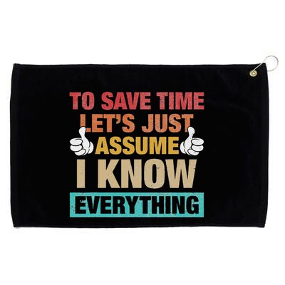 To Save Time LetS Just Assume I Know Everything Grommeted Golf Towel