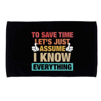 To Save Time LetS Just Assume I Know Everything Microfiber Hand Towel