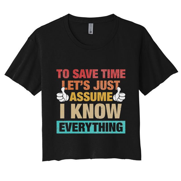 To Save Time LetS Just Assume I Know Everything Crop Top