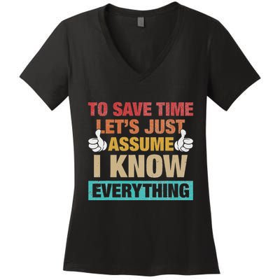 To Save Time LetS Just Assume I Know Everything Women's V-Neck T-Shirt