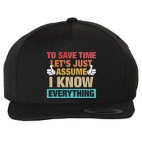 To Save Time LetS Just Assume I Know Everything Wool Snapback Cap