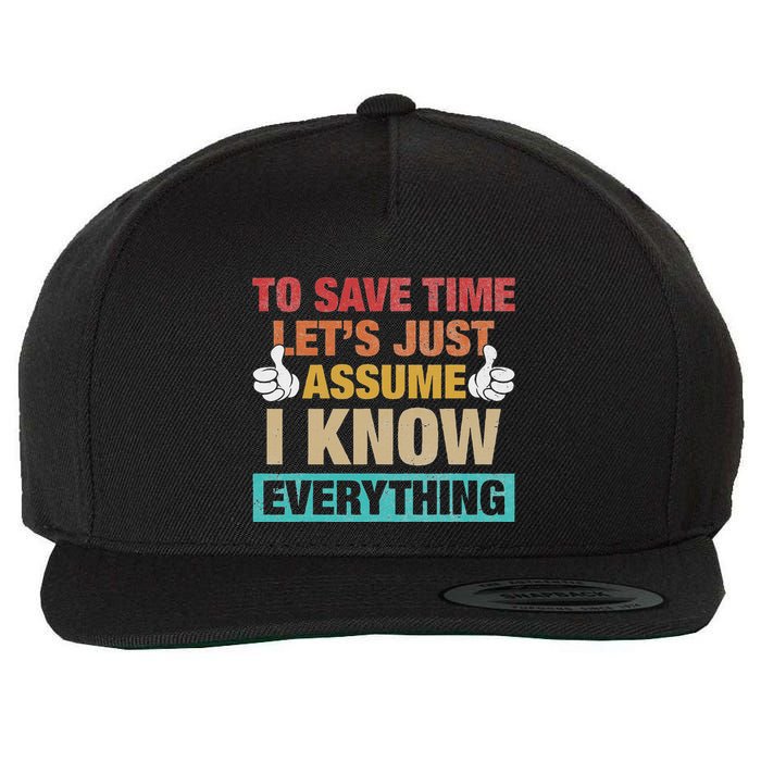 To Save Time LetS Just Assume I Know Everything Wool Snapback Cap