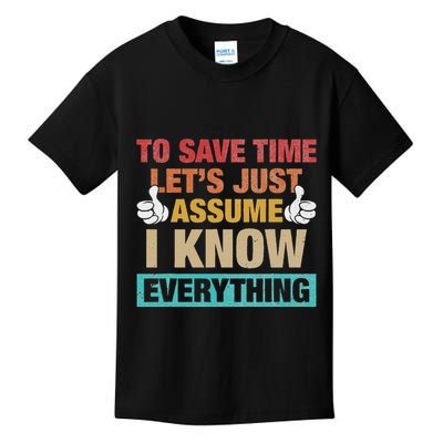 To Save Time LetS Just Assume I Know Everything Kids T-Shirt