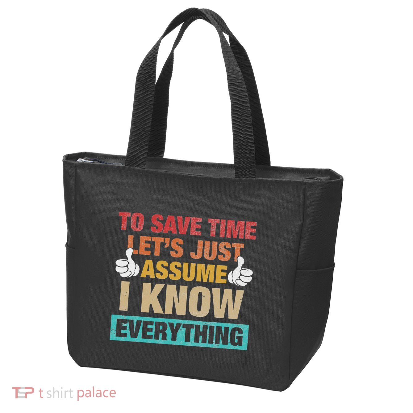 To Save Time LetS Just Assume I Know Everything Zip Tote Bag
