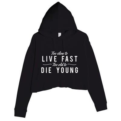 Too Slow To Live Fast Too Old To Die Young Crop Fleece Hoodie