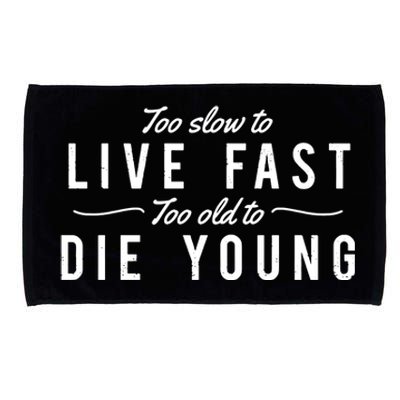 Too Slow To Live Fast Too Old To Die Young Microfiber Hand Towel