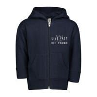 Too Slow To Live Fast Too Old To Die Young Toddler Zip Fleece Hoodie