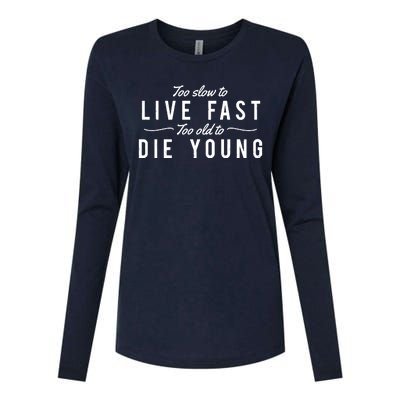 Too Slow To Live Fast Too Old To Die Young Womens Cotton Relaxed Long Sleeve T-Shirt