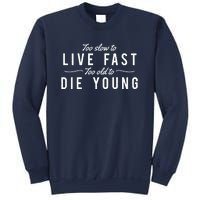 Too Slow To Live Fast Too Old To Die Young Sweatshirt