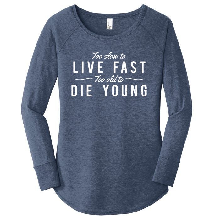 Too Slow To Live Fast Too Old To Die Young Women's Perfect Tri Tunic Long Sleeve Shirt