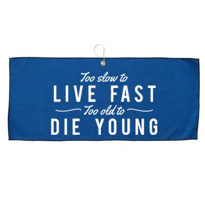 Too Slow To Live Fast Too Old To Die Young Large Microfiber Waffle Golf Towel