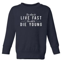 Too Slow To Live Fast Too Old To Die Young Toddler Sweatshirt