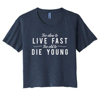 Too Slow To Live Fast Too Old To Die Young Women's Crop Top Tee