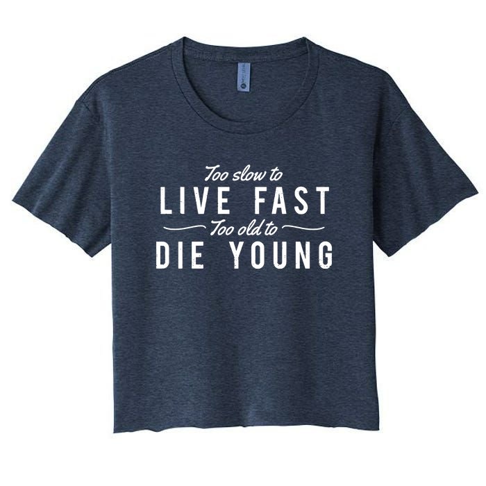 Too Slow To Live Fast Too Old To Die Young Women's Crop Top Tee