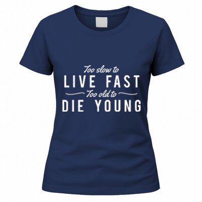 Too Slow To Live Fast Too Old To Die Young Women's T-Shirt