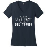 Too Slow To Live Fast Too Old To Die Young Women's V-Neck T-Shirt